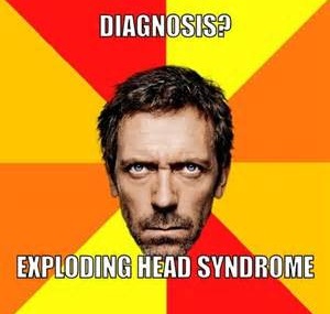 Exploding head syndrome.
